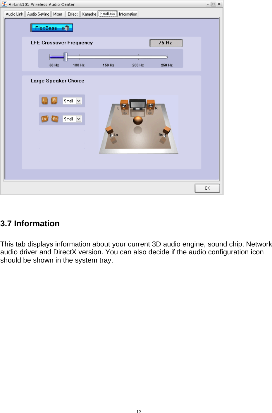 17   3.7 Information  This tab displays information about your current 3D audio engine, sound chip, Network audio driver and DirectX version. You can also decide if the audio configuration icon should be shown in the system tray.  