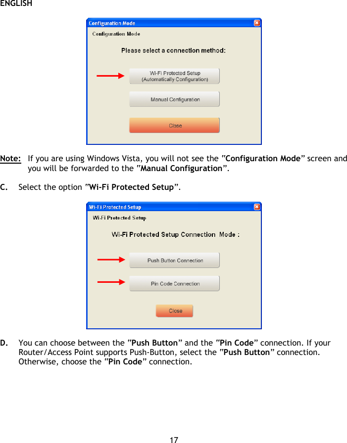 ENGLISH 17    Note:   If you are using Windows Vista, you will not see the “Configuration Mode” screen and you will be forwarded to the “Manual Configuration”.  C. Select the option “Wi-Fi Protected Setup”.    D. You can choose between the “Push Button” and the “Pin Code” connection. If your Router/Access Point supports Push-Button, select the “Push Button” connection. Otherwise, choose the “Pin Code” connection.  