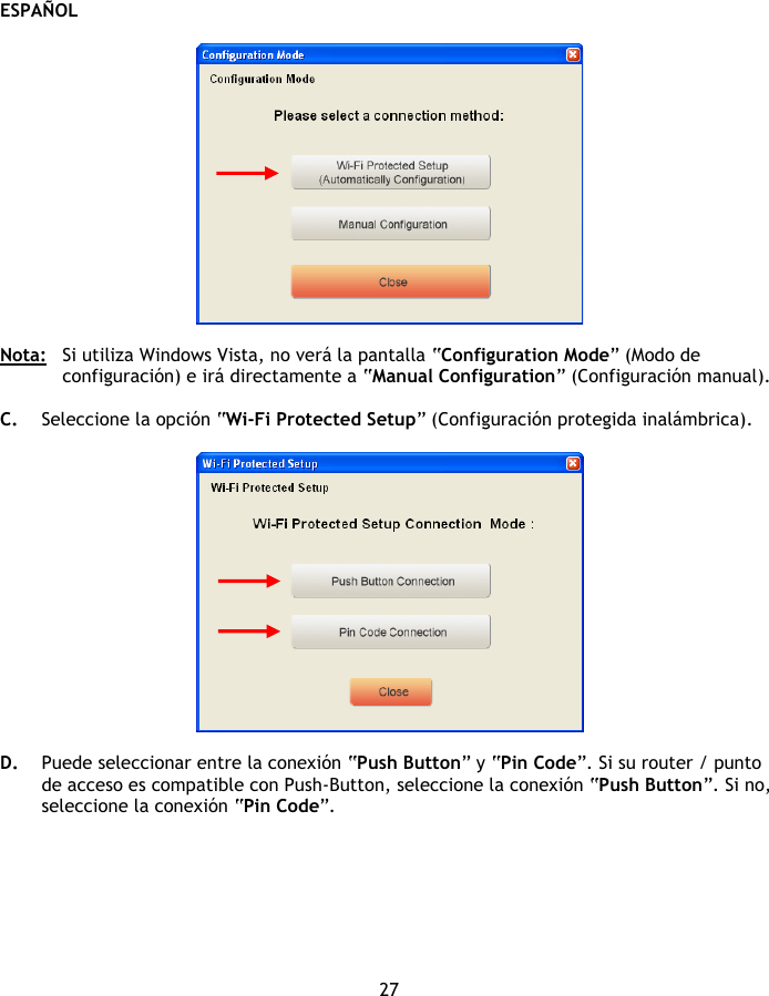 ESPAÑOL 27    Nota:   Si utiliza Windows Vista, no verá la pantalla “Configuration Mode” (Modo de configuración) e irá directamente a “Manual Configuration” (Configuración manual).  C. Seleccione la opción “Wi-Fi Protected Setup” (Configuración protegida inalámbrica).    D. Puede seleccionar entre la conexión “Push Button” y “Pin Code”. Si su router / punto de acceso es compatible con Push-Button, seleccione la conexión “Push Button”. Si no, seleccione la conexión “Pin Code”.  