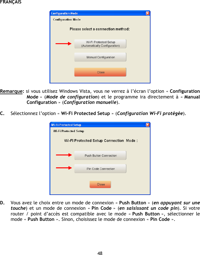 FRANÇAIS 48    Remarque: si vous utilisez Windows Vista, vous ne verrez à l’écran l’option « Configuration Mode » (Mode de configuration) et le programme ira directement à « Manual Configuration » (Configuration manuelle).  C. Sélectionnez l’option « Wi-Fi Protected Setup » (Configuration Wi-Fi protégée).    D. Vous avez le choix entre un mode de connexion « Push Button » (en appuyant sur une touche) et un mode de connexion « Pin Code » (en saisissant un code pin). Si votre router / point d’accès est compatible avec le mode « Push Button », sélectionner le mode « Push Button ». Sinon, choisissez le mode de connexion « Pin Code ».  