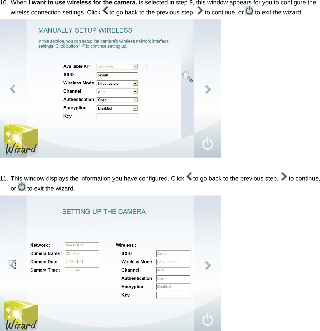 10. When I want to use wireless for the camera. is selected in step 9, this window appears for you to configure the wirelss connection settings. Click   to go back to the previous step,   to continue, or   to exit the wizard.   11. This window displays the information you have configured. Click   to go back to the previous step,   to continue, or   to exit the wizard.   