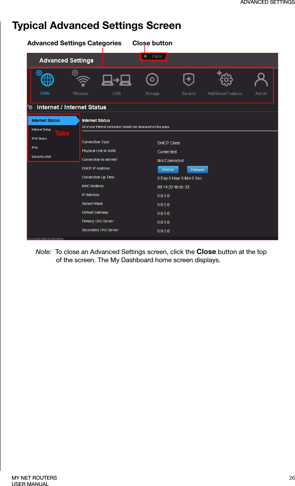 ADVANCED SETTINGS26MY NET ROUTERSUSER MANUALTypical Advanced Settings ScreenAdvanced Settings Categories Close buttonTab sNote:  To close an Advanced Settings screen, click the Close button at the top of the screen. The My Dashboard home screen displays.s settings and security settings. The screens in the set are listed on the left of the screen and referred to as tabs. When you click a tab, it becomes an arrow and the screen displays.