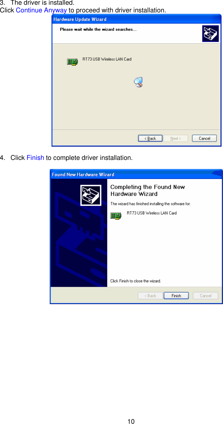    10  3.  The driver is installed. Click Continue Anyway to proceed with driver installation.    4.  Click Finish to complete driver installation.    