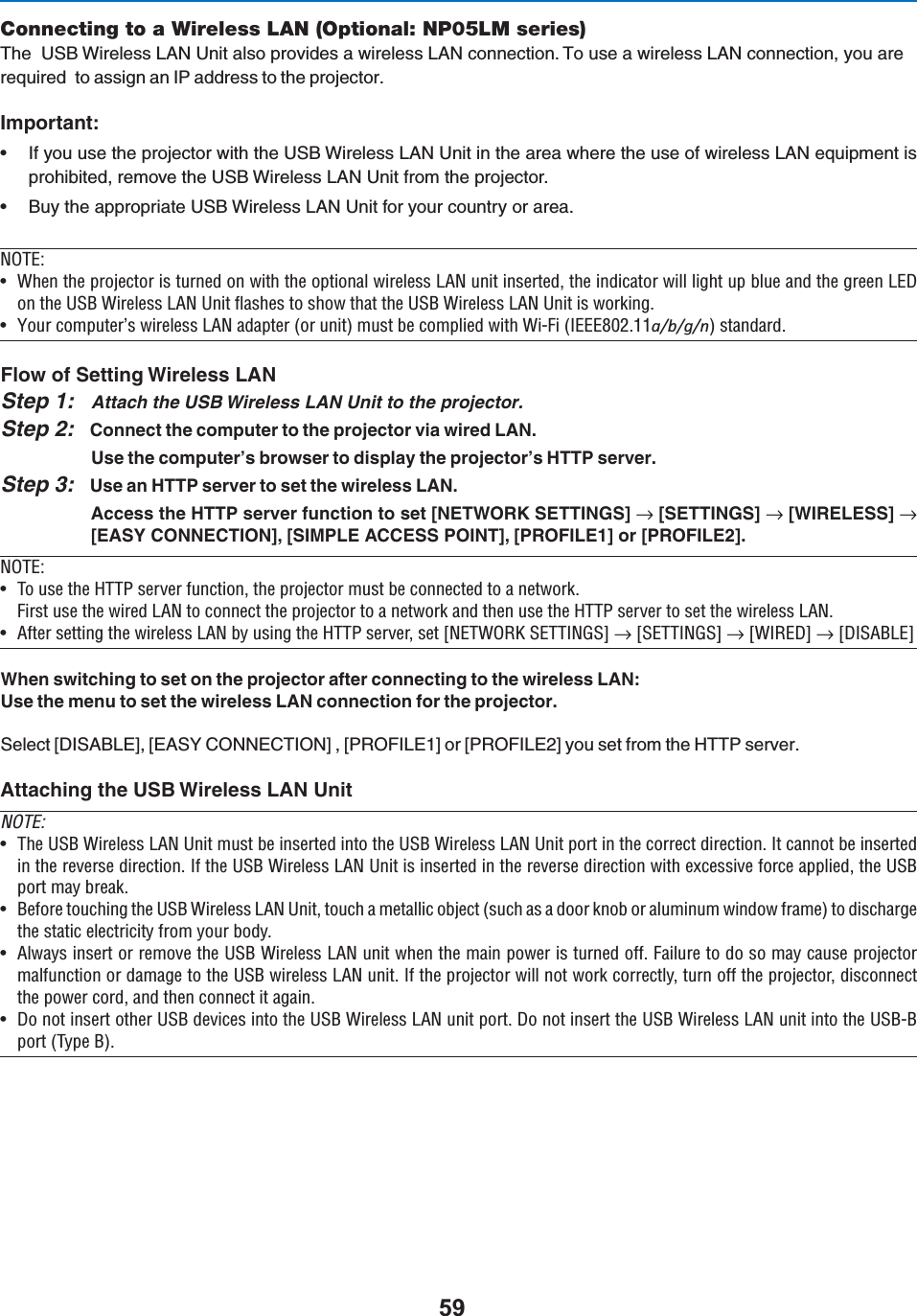 Connecting to a Wireless LAN (Optional: NP0LM series)4HE53&quot;7IRELESS,!.5NITALSOPROVIDESAWIRELESS,!.CONNECTION4OUSEAWIRELESS,!.CONNECTIONYOUAREREQUIREDTOASSIGNAN)0ADDRESSTOTHEPROJECTORImportant:s )FYOUUSETHEPROJECTORWITHTHE53&quot;7IRELESS,!.5NITINTHEAREAWHERETHEUSEOFWIRELESS,!.EQUIPMENTISPROHIBITEDREMOVETHE53&quot;7IRELESS,!.5NITFROMTHEPROJECTORs &quot;UYTHEAPPROPRIATE53&quot;7IRELESS,!.5NITFORYOURCOUNTRYORAREA &quot;/\ÊU 7iÊÌiÊ«ÀiVÌÀÊÃÊÌÕÀi`ÊÊÜÌÊÌiÊ«Ì&gt;ÊÜÀiiÃÃÊ ÊÕÌÊÃiÀÌi`]ÊÌiÊ`V&gt;ÌÀÊÜÊ}ÌÊÕ«ÊLÕiÊ&gt;`ÊÌiÊ}ÀiiÊÊÌiÊ1-Ê7ÀiiÃÃÊ Ê1ÌÊy&gt;ÃiÃÊÌÊÃÜÊÌ&gt;ÌÊÌiÊ1-Ê7ÀiiÃÃÊ Ê1ÌÊÃÊÜÀ}°U 9ÕÀÊV«ÕÌiÀ½ÃÊÜÀiiÃÃÊ Ê&gt;`&gt;«ÌiÀÊÀÊÕÌ®ÊÕÃÌÊLiÊV«i`ÊÜÌÊ7ÊnäÓ°££ĂͬďͬŐͬŶ®ÊÃÌ&gt;`&gt;À`°Flow of Setting Wireless LANStep 1: Attach the USB Wireless LAN Unit to the projector.Step 2: #ONNECTTHECOMPUTERTOTHEPROJECTORVIAWIRED,!.5SETHECOMPUTERSBROWSERTODISPLAYTHEPROJECTORS(440SERVERStep 3: 5SEAN(440SERVERTOSETTHEWIRELESS,!.!CCESSTHE(440SERVERFUNCTIONTOSET;.%47/2+3%44).&apos;3=n;3%44).&apos;3=n;7)2%,%33=n;%!39#/..%#4)/.=;3)-0,%!##%330/).4=;02/&amp;),%=OR;02/&amp;),%= &quot;/\ÊU /ÊÕÃiÊÌiÊ//*ÊÃiÀÛiÀÊvÕVÌ]ÊÌiÊ«ÀiVÌÀÊÕÃÌÊLiÊViVÌi`ÊÌÊ&gt;ÊiÌÜÀ°ÀÃÌÊÕÃiÊÌiÊÜÀi`Ê ÊÌÊViVÌÊÌiÊ«ÀiVÌÀÊÌÊ&gt;ÊiÌÜÀÊ&gt;`ÊÌiÊÕÃiÊÌiÊ//*ÊÃiÀÛiÀÊÌÊÃiÌÊÌiÊÜÀiiÃÃÊ °U vÌiÀÊÃiÌÌ}ÊÌiÊÜÀiiÃÃÊ ÊLÞÊÕÃ}ÊÌiÊ//*ÊÃiÀÛiÀ]ÊÃiÌÊQ /7&quot;,Ê-// -RÊnÊQ-// -RÊnÊQ7,RÊnÊQ-R7HENSWITCHINGTOSETONTHEPROJECTORAFTERCONNECTINGTOTHEWIRELESS,!.5SETHEMENUTOSETTHEWIRELESS,!.CONNECTIONFORTHEPROJECTOR3ELECT;$)3!&quot;,%=;%!39#/..%#4)/.=;02/&amp;),%=OR;02/&amp;),%=YOUSETFROMTHE(440SERVERAttaching the USB Wireless LAN UnitNOTE:U /iÊ1-Ê7ÀiiÃÃÊ Ê1ÌÊÕÃÌÊLiÊÃiÀÌi`ÊÌÊÌiÊ1-Ê7ÀiiÃÃÊ Ê1ÌÊ«ÀÌÊÊÌiÊVÀÀiVÌÊ`ÀiVÌ°ÊÌÊV&gt;ÌÊLiÊÃiÀÌi`ÊÌiÊÀiÛiÀÃiÊ`ÀiVÌ°ÊvÊÌiÊ1-Ê7ÀiiÃÃÊ Ê1ÌÊÃÊÃiÀÌi`ÊÊÌiÊÀiÛiÀÃiÊ`ÀiVÌÊÜÌÊiÝViÃÃÛiÊvÀViÊ&gt;««i`]ÊÌiÊ1-Ê«ÀÌÊ&gt;ÞÊLÀi&gt;°U ivÀiÊÌÕV}ÊÌiÊ1-Ê7ÀiiÃÃÊ Ê1Ì]ÊÌÕVÊ&gt;ÊiÌ&gt;VÊLiVÌÊÃÕVÊ&gt;ÃÊ&gt;Ê`ÀÊLÊÀÊ&gt;ÕÕÊÜ`ÜÊvÀ&gt;i®ÊÌÊ`ÃV&gt;À}iÌiÊÃÌ&gt;ÌVÊiiVÌÀVÌÞÊvÀÊÞÕÀÊL`Þ°U Ü&gt;ÞÃÊÃiÀÌÊÀÊÀiÛiÊÌiÊ1-Ê7ÀiiÃÃÊ ÊÕÌÊÜiÊÌiÊ&gt;Ê«ÜiÀÊÃÊÌÕÀi`Êvv°Ê&gt;ÕÀiÊÌÊ`ÊÃÊ&gt;ÞÊV&gt;ÕÃiÊ«ÀiVÌÀ&gt;vÕVÌÊÀÊ`&gt;&gt;}iÊÌÊÌiÊ1-ÊÜÀiiÃÃÊ ÊÕÌ°ÊvÊÌiÊ«ÀiVÌÀÊÜÊÌÊÜÀÊVÀÀiVÌÞ]ÊÌÕÀÊvvÊÌiÊ«ÀiVÌÀ]Ê`ÃViVÌÊÌiÊ«ÜiÀÊVÀ`]Ê&gt;`ÊÌiÊViVÌÊÌÊ&gt;}&gt;°U ÊÌÊÃiÀÌÊÌiÀÊ1-Ê`iÛViÃÊÌÊÌiÊ1-Ê7ÀiiÃÃÊ ÊÕÌÊ«ÀÌ°ÊÊÌÊÃiÀÌÊÌiÊ1-Ê7ÀiiÃÃÊ ÊÕÌÊÌÊÌiÊ1-«ÀÌÊ/Þ«iÊ®°