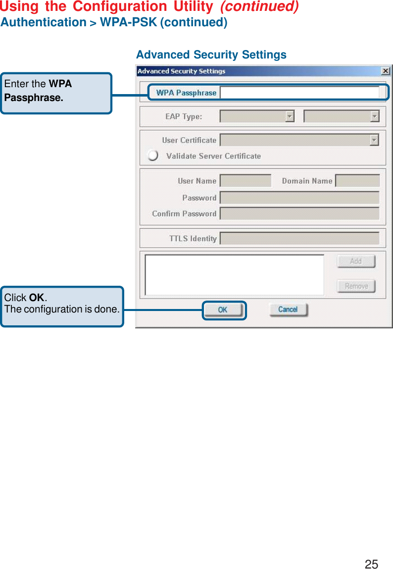 25Using the Configuration Utility (continued)Authentication &gt; WPA-PSK (continued) Enter the WPAPassphrase.Click OK.The configuration is done.Advanced Security Settings