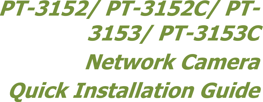       PT-3152/ PT-3152C/ PT-3153/ PT-3153C Network Camera Quick Installation Guide                  