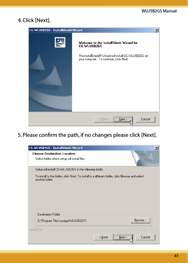 4141WLUSB2GS Manual414. Click [Next].5. Please conﬁrm the path, if no changes please click [Next].