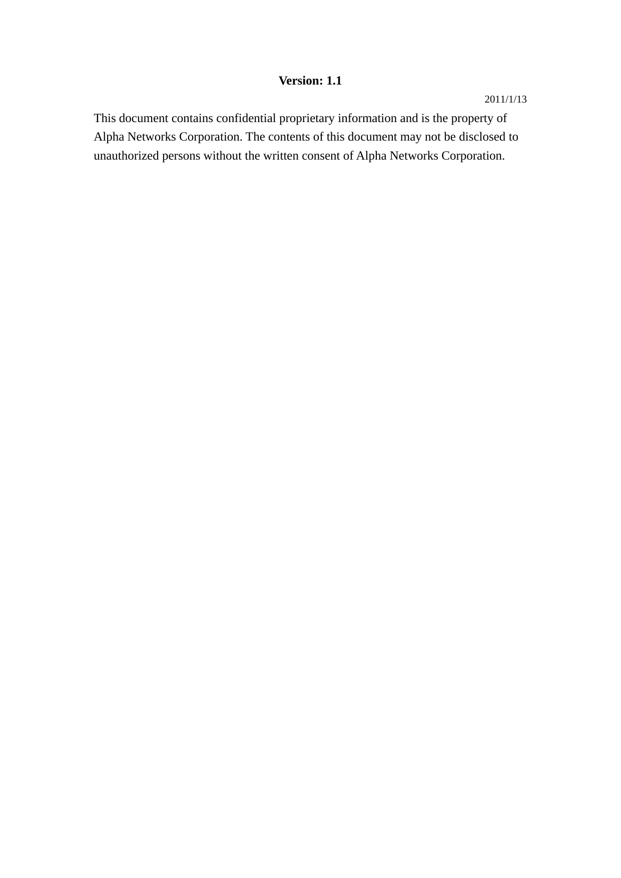 Version: 1.1 2011/1/13 This document contains confidential proprietary information and is the property of Alpha Networks Corporation. The contents of this document may not be disclosed to unauthorized persons without the written consent of Alpha Networks Corporation.  