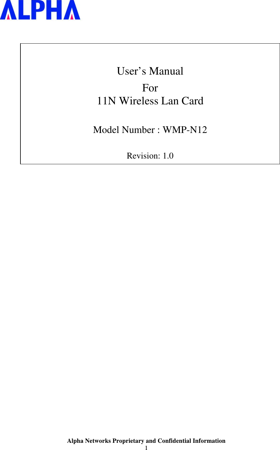  Alpha Networks Proprietary and Confidential Information  1       User’s Manual For 11N Wireless Lan Card  Model Number : WMP-N12  Revision: 1.0                                     