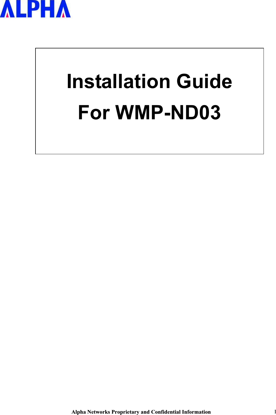 Alpha Networks Proprietary and Confidential Information  1Installation Guide For WMP-ND03 