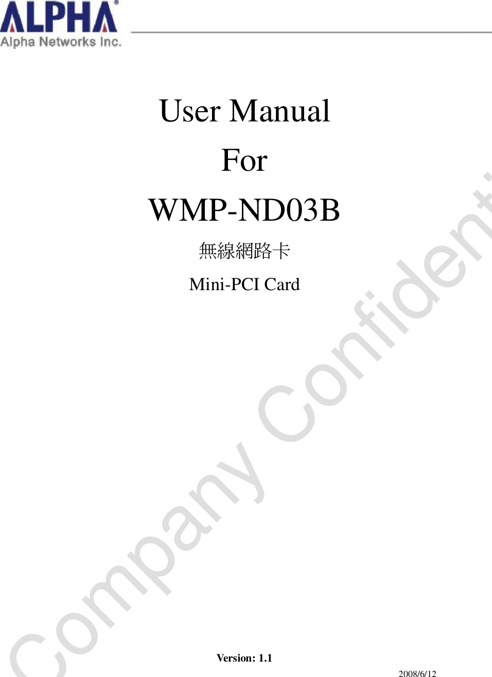   User Manual For WMP-ND03B 無線網路卡 Mini-PCI Card                      Version: 1.1 2008/6/12 Company Confidential