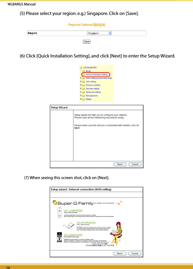 WLBARGS Manual16 1716 17(5) Please select your region. e.g.) Singapore. Click on [Save]. (6) Click [Quick Installation Setting], and click [Next] to enter the Setup Wizard.(7) When seeing this screen shot, click on [Next].