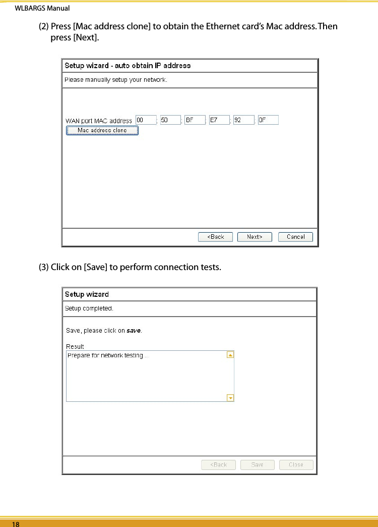 WLBARGS Manual18 1918 19(2) Press [Mac address clone] to obtain the Ethernet card’s Mac address. Then press [Next].(3) Click on [Save] to perform connection tests. 