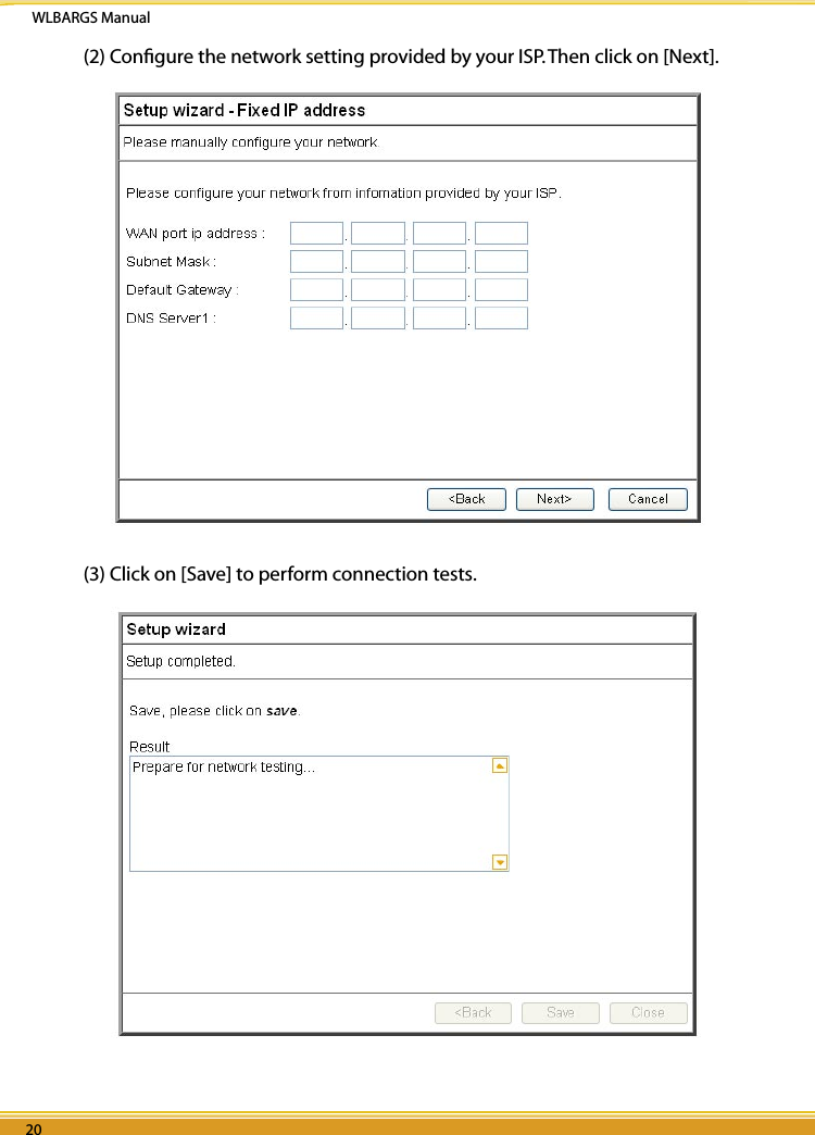 WLBARGS Manual20 2120 21(2) Conﬁgure the network setting provided by your ISP. Then click on [Next].(3) Click on [Save] to perform connection tests. 