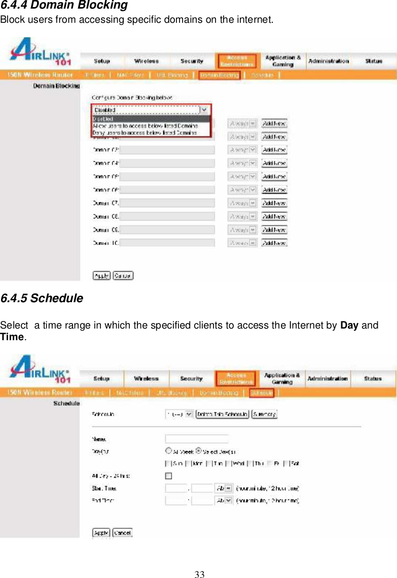 336.4.4DomainBlockingBlockusers fromaccessingspecificdomainsontheinternet.6.4.5ScheduleSelectatimerangeinwhich thespecifiedclientstoaccesstheInternetby Day andTime.