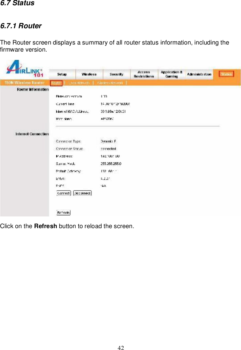 426.7Status6.7.1RouterTheRouterscreendisplaysasummaryofallrouterstatusinformation,including thefirmwareversion.Clickonthe Refresh buttontoreload thescreen.