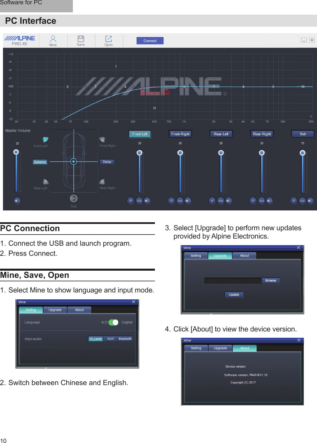 Software for PC10PC InterfacePC Connection1. Connect the USB and launch program. 2. Press Connect. Mine, Save, Open1. Select Mine to show language and input mode.3. Select [Upgrade] to perform new updates provided by Alpine Electronics. 4. Click [About] to view the device version.2. Switch between Chinese and English.