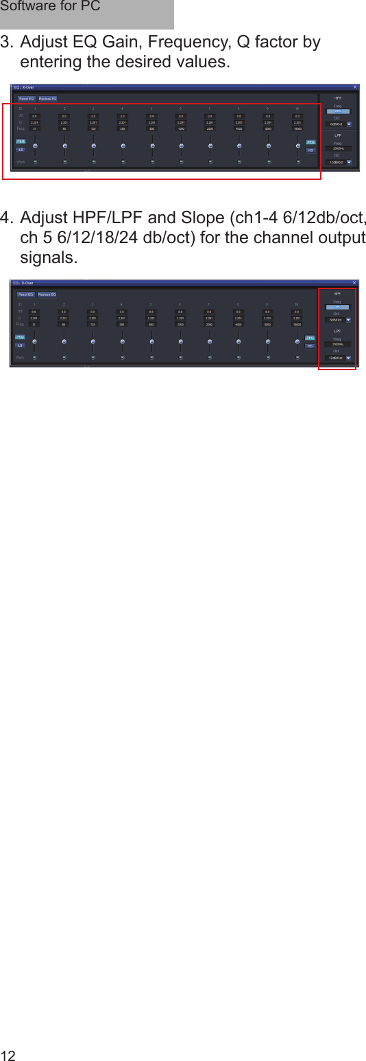 Software for PC123. Adjust EQ Gain, Frequency, Q factor by entering the desired values. 4. Adjust HPF/LPF and Slope (ch1-4 6/12db/oct, ch 5 6/12/18/24 db/oct) for the channel output signals.