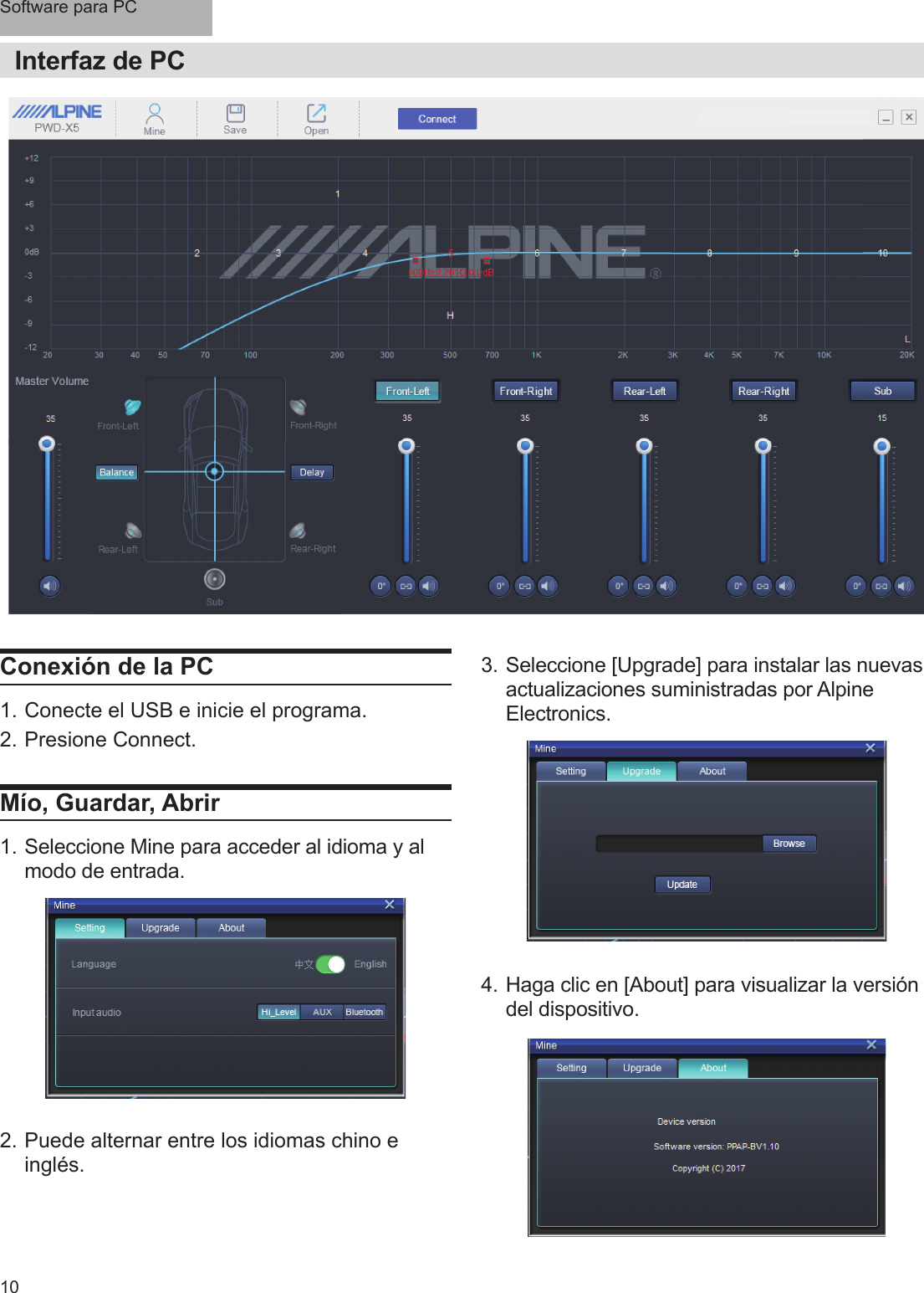 Software para PC10Interfaz de PCConexión de la PC1. Conecte el USB e inicie el programa.2. Presione Connect. Mío, Guardar, Abrir1. Seleccione Mine para acceder al idioma y al modo de entrada.3. Seleccione [Upgrade] para instalar las nuevas actualizaciones suministradas por Alpine Electronics.4. Haga clic en [About] para visualizar la versión del dispositivo.2. Puede alternar entre los idiomas chino e inglés.