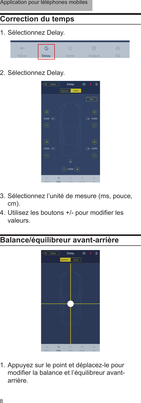 Application pour téléphones mobiles8Correction du temps1. Sélectionnez Delay.  2. Sélectionnez Delay.3. Sélectionnez l’unité de mesure (ms, pouce, cm).4. Utilisez les boutons +/- pour modier les valeurs.Balance/équilibreur avant-arrière1. Appuyez sur le point et déplacez-le pour modier la balance et l’équilibreur avant-arrière.