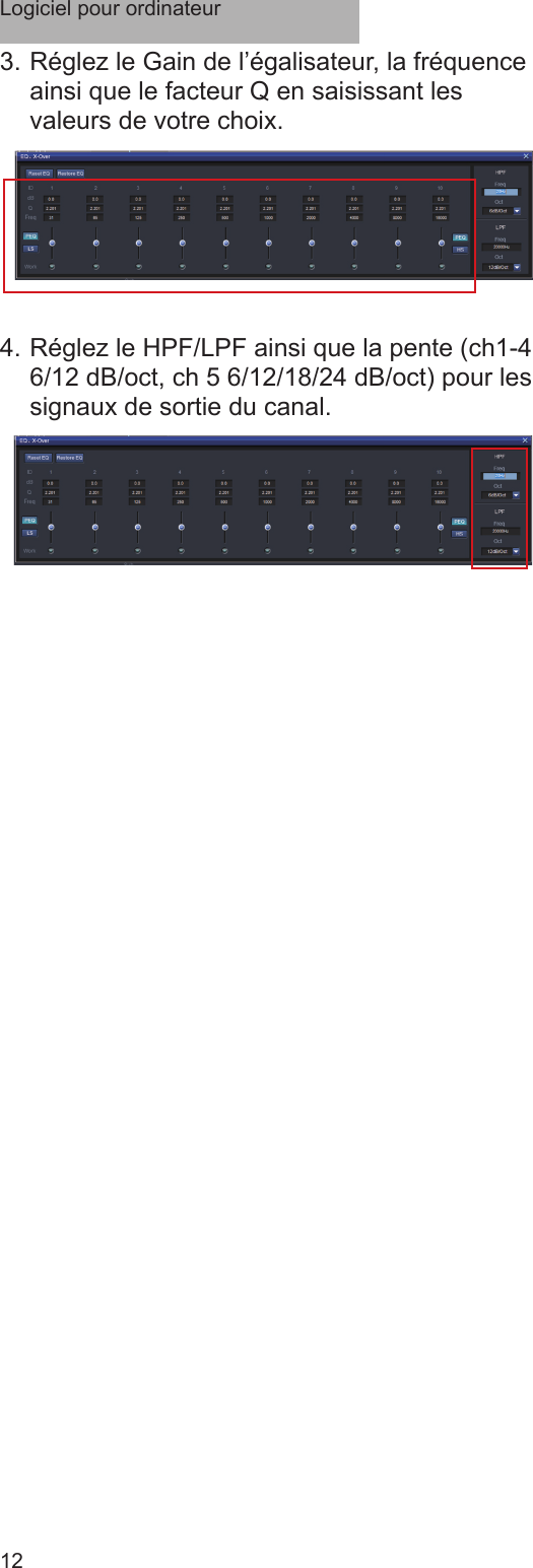 Logiciel pour ordinateur123. Réglez le Gain de l’égalisateur, la fréquence ainsi que le facteur Q en saisissant les valeurs de votre choix. 4. Réglez le HPF/LPF ainsi que la pente (ch1-4 6/12 dB/oct, ch 5 6/12/18/24 dB/oct) pour les signaux de sortie du canal.