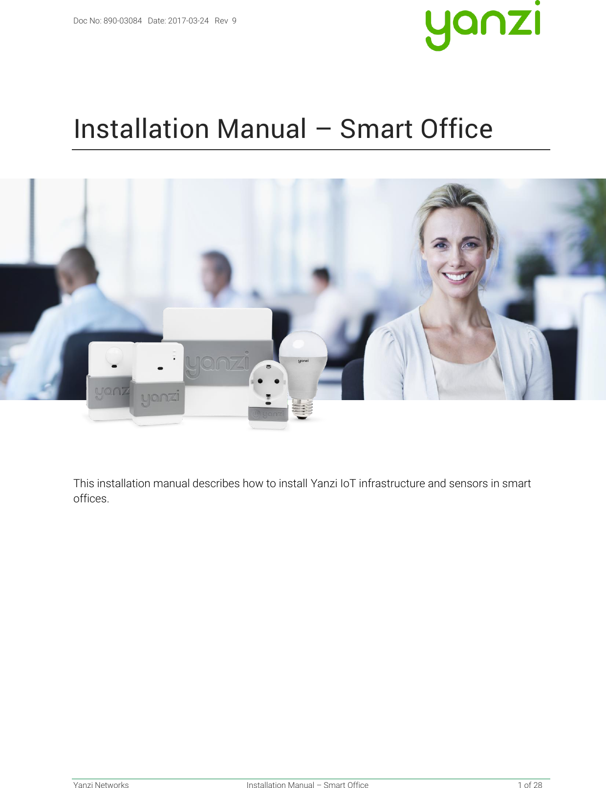 Doc No: 890-03084   Date: 2017-03-24   Rev  9  Yanzi Networks  Installation Manual – Smart Office    1 of 28   Installation Manual – Smart Office    This installation manual describes how to install Yanzi IoT infrastructure and sensors in smart offices.    