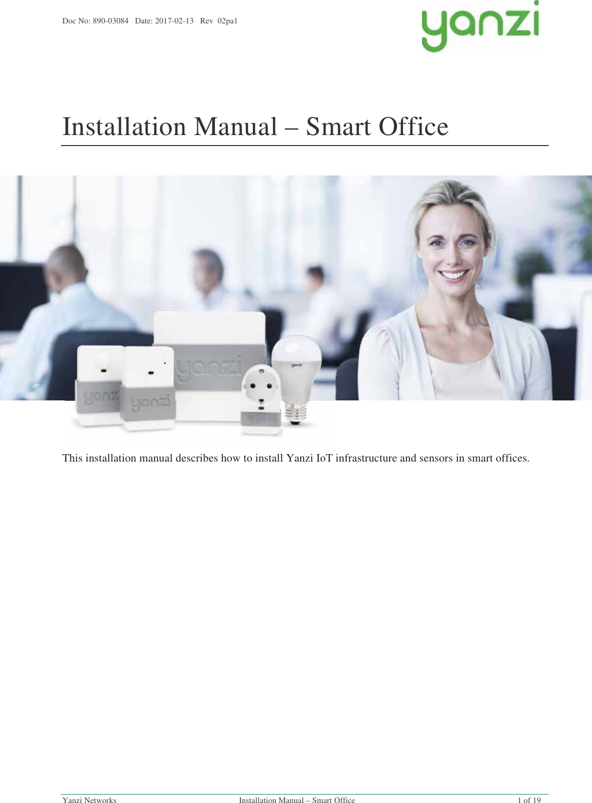 Doc No: 890-03084   Date: 2017-02-13   Rev  02pa1  Yanzi Networks  Installation Manual – Smart Office  1 of 19   Installation Manual – Smart Office    This installation manual describes how to install Yanzi IoT infrastructure and sensors in smart offices.   