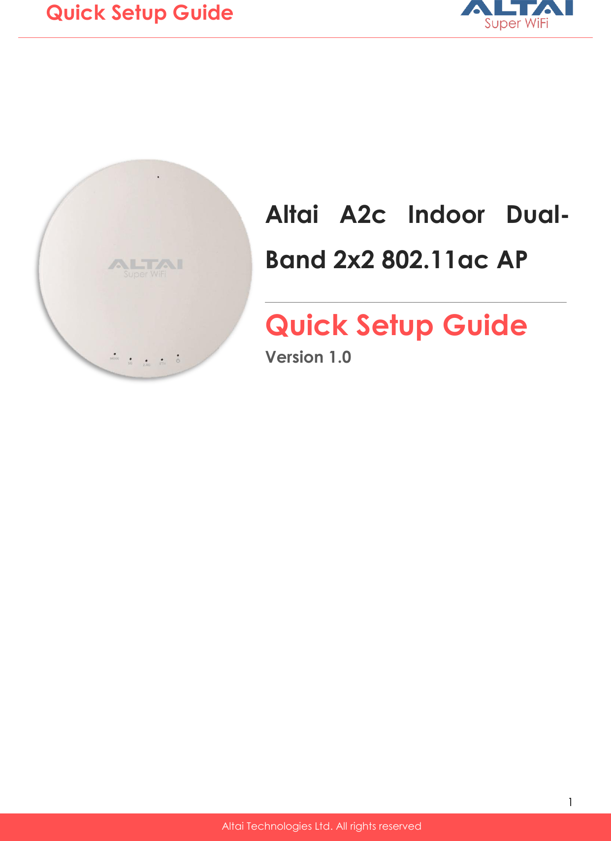   1   Altai Technologies Ltd. All rights reserved  Quick Setup Guide Altai  A2c  Indoor  Dual-Band 2x2 802.11ac AP  _________________________________________________Quick Setup Guide Version 1.0 