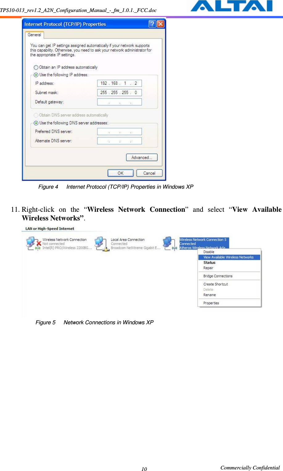 TPS10-013_rev1.2_A2N_Configuration_Manual_-_fm_1.0.1._FCC.doc                                                       Commercially Confidential 10                              Figure 4      Internet Protocol (TCP/IP) Properties in Windows XP  11. Right-click  on  the  “Wireless  Network  Connection”  and  select  “View  Available Wireless Networks”.                            Figure 5      Network Connections in Windows XP    