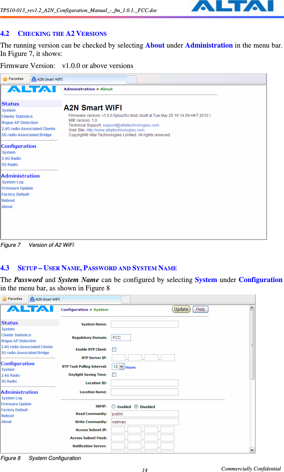 TPS10-013_rev1.2_A2N_Configuration_Manual_-_fm_1.0.1._FCC.doc                                                       Commercially Confidential 14  4.2 CHECKING THE A2 VERSIONS The running version can be checked by selecting About under Administration in the menu bar.   In Figure 7, it shows: Firmware Version:    v1.0.0 or above versions  Figure 7      Version of A2 WiFi  4.3 SETUP – USER NAME, PASSWORD AND SYSTEM NAME The Password and System Name can be configured by selecting System under Configuration in the menu bar, as shown in Figure 8  Figure 8      System Configuration 