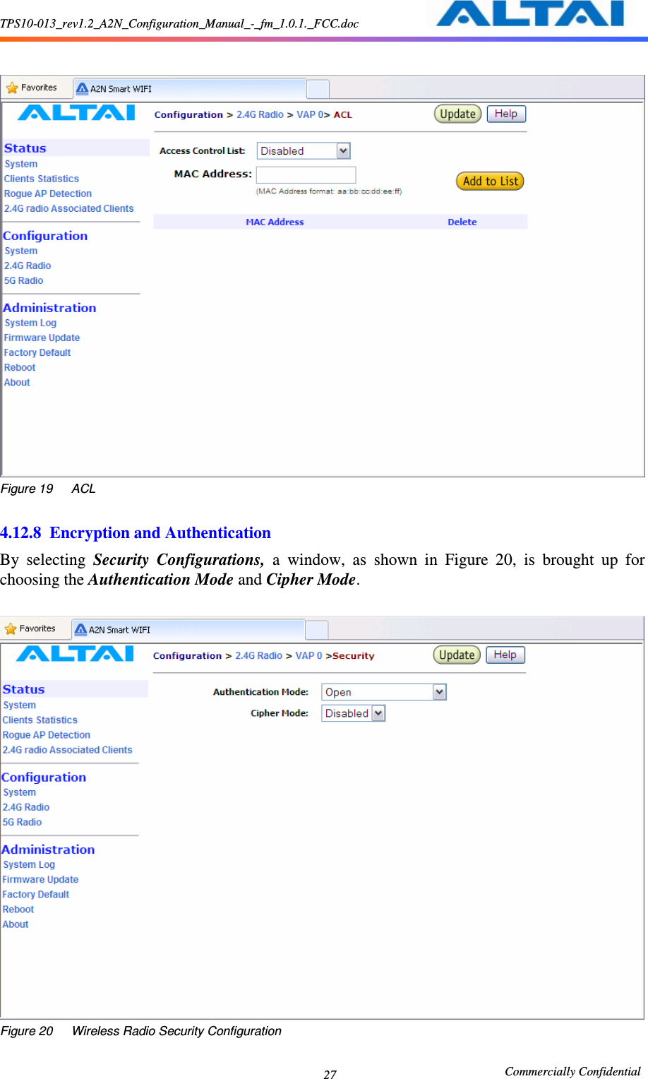 TPS10-013_rev1.2_A2N_Configuration_Manual_-_fm_1.0.1._FCC.doc                                                       Commercially Confidential 27   Figure 19      ACL  4.12.8 Encryption and Authentication By  selecting  Security  Configurations,  a  window,  as  shown  in  Figure  20,  is  brought  up  for choosing the Authentication Mode and Cipher Mode.     Figure 20      Wireless Radio Security Configuration 