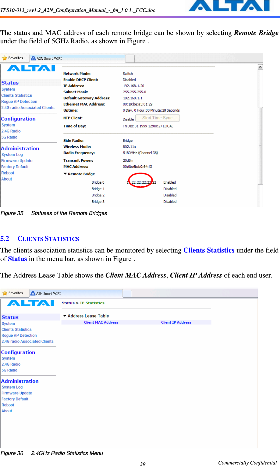 TPS10-013_rev1.2_A2N_Configuration_Manual_-_fm_1.0.1._FCC.doc                                                       Commercially Confidential 39  The status and MAC address of each remote bridge can be shown by selecting Remote Bridge under the field of 5GHz Radio, as shown in Figure .       Figure 35      Statuses of the Remote Bridges   5.2 CLIENTS STATISTICS The clients association statistics can be monitored by selecting Clients Statistics under the field of Status in the menu bar, as shown in Figure .      The Address Lease Table shows the Client MAC Address, Client IP Address of each end user.       Figure 36      2.4GHz Radio Statistics Menu 