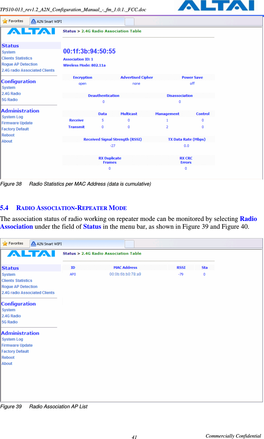 TPS10-013_rev1.2_A2N_Configuration_Manual_-_fm_1.0.1._FCC.doc                                                       Commercially Confidential 41  Figure 38      Radio Statistics per MAC Address (data is cumulative)   5.4 RADIO ASSOCIATION-REPEATER MODE The association status of radio working on repeater mode can be monitored by selecting Radio Association under the field of Status in the menu bar, as shown in Figure 39 and Figure 40.   Figure 39      Radio Association AP List  