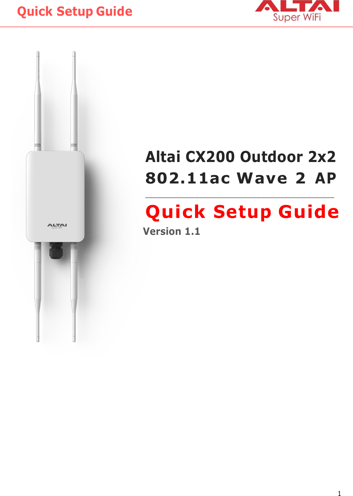 Quick Setup Guide 1 Altai Technologies Ltd. All rights reserved                   Altai CX200 Outdoor 2x2 8 0 2 . 1 1 a c W a v e  2 AP  _________________________________________________ Quick Setup Guide Version 1.1 