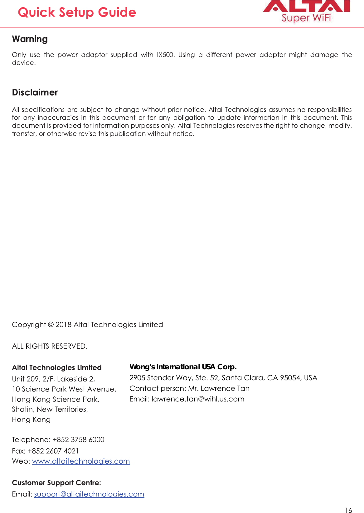 Wong&apos;s International USA Corp.2905 Stender Way, Ste. 52, Santa Clara, CA 95054, USAContact person: Mr. Lawrence Tan Email: lawrence.tan@wihl.us.com 