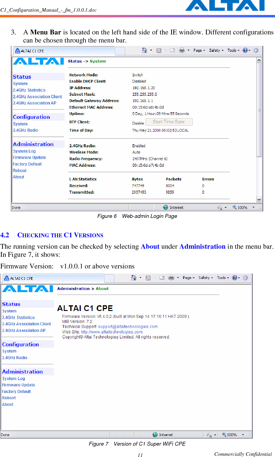 C1_Configuration_Manual_-_fm_1.0.0.1.doc                                                       Commercially Confidential 11  3. A Menu Bar is located on the left hand side of the IE window. Different configurations can be chosen through the menu bar.    Figure 6    Web-admin Login Page  4.2 CHECKING THE C1 VERSIONS The running version can be checked by selecting About under Administration in the menu bar.   In Figure 7, it shows: Firmware Version:    v1.0.0.1 or above versions  Figure 7    Version of C1 Super WiFi CPE 