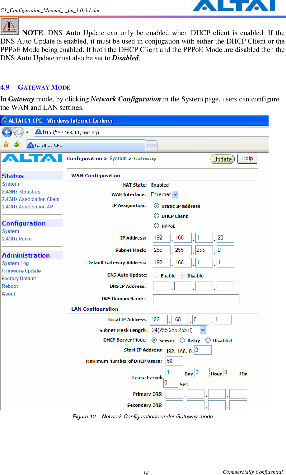 C1_Configuration_Manual_-_fm_1.0.0.1.doc                                                       Commercially Confidential 18  NOTE:  DNS  Auto  Update  can  only  be  enabled  when  DHCP  client  is  enabled.  If  the DNS Auto Update is enabled, it must be used in conjugation with either the DHCP Client or the PPPoE Mode being enabled. If both the DHCP Client and the PPPoE Mode are disabled then the DNS Auto Update must also be set to Disabled.   4.9 GATEWAY MODE In Gateway mode, by clicking Network Configuration in the System page, users can configure the WAN and LAN settings.    Figure 12    Network Configurations under Gateway mode     