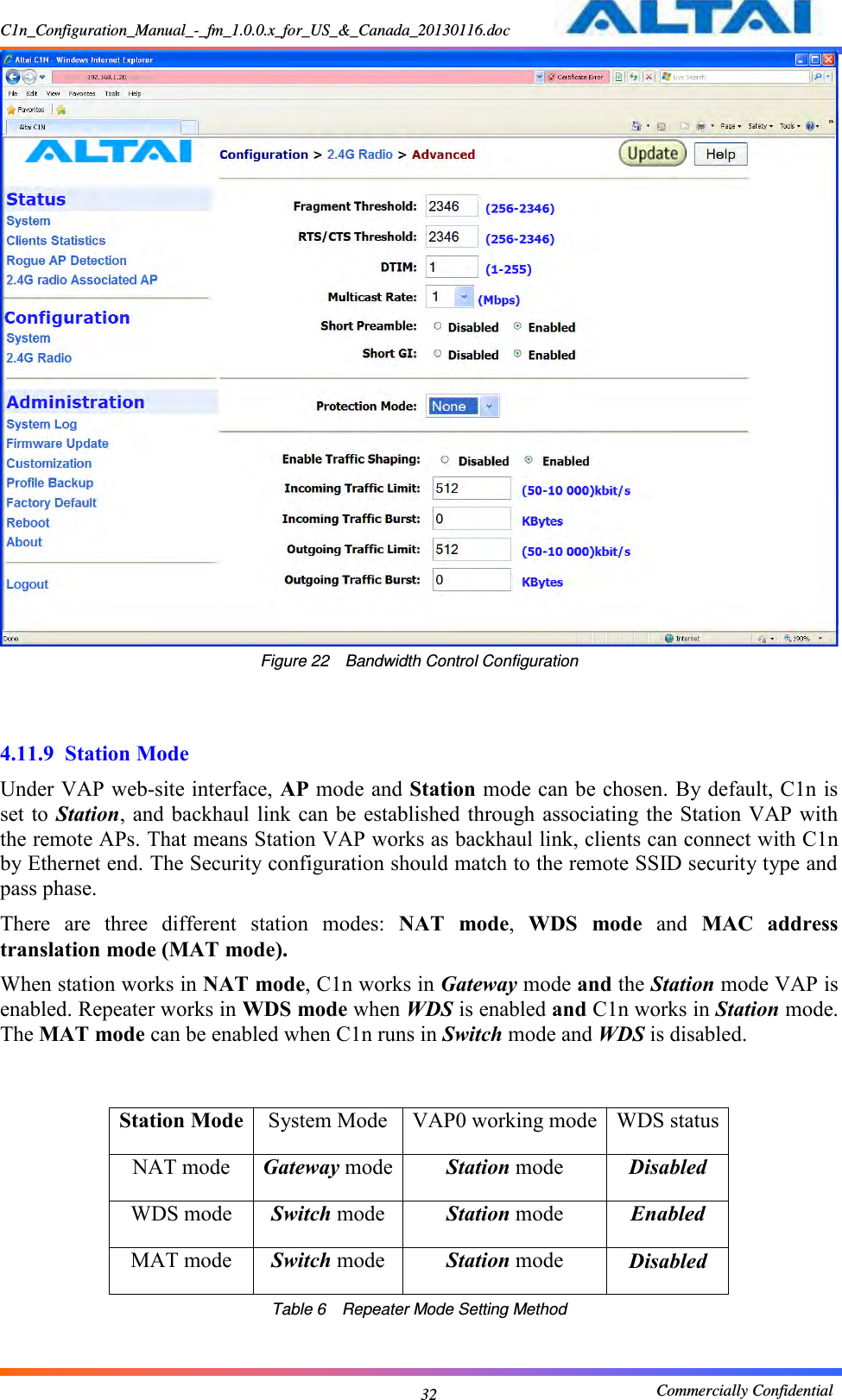 C1n_Configuration_Manual_-_fm_1.0.0.x_for_US_&amp;_Canada_20130116.doc                                                       Commercially Confidential 32  Figure 22  Bandwidth Control Configuration   4.11.9 Station Mode Under VAP web-site interface, AP mode and Station mode can be chosen. By default, C1n is set to Station,  and backhaul link can be established through associating the Station  VAP  with the remote APs. That means Station VAP works as backhaul link, clients can connect with C1n by Ethernet end. The Security configuration should match to the remote SSID security type and pass phase. There  are  three  different  station  modes:  NAT  mode,  WDS  mode  and  MAC  address translation mode (MAT mode).   When station works in NAT mode, C1n works in Gateway mode and the Station mode VAP is enabled. Repeater works in WDS mode when WDS is enabled and C1n works in Station mode. The MAT mode can be enabled when C1n runs in Switch mode and WDS is disabled.   Station Mode System Mode VAP0 working mode WDS status NAT mode Gateway mode Station mode Disabled WDS mode Switch mode Station mode Enabled MAT mode Switch mode Station mode Disabled Table 6  Repeater Mode Setting Method 