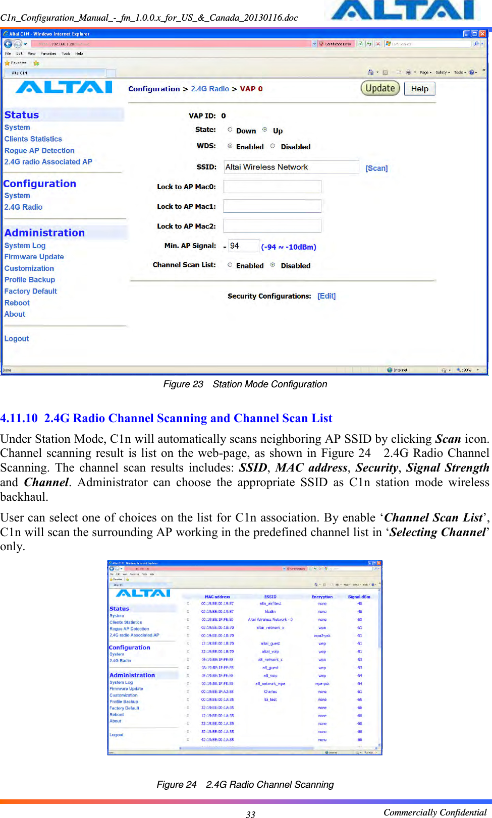 C1n_Configuration_Manual_-_fm_1.0.0.x_for_US_&amp;_Canada_20130116.doc                                                       Commercially Confidential 33  Figure 23  Station Mode Configuration  4.11.10  2.4G Radio Channel Scanning and Channel Scan List Under Station Mode, C1n will automatically scans neighboring AP SSID by clicking Scan icon. Channel scanning result is list  on  the  web-page, as shown in  Figure 24  2.4G Radio Channel Scanning.  The  channel  scan  results  includes:  SSID,  MAC  address,  Security,  Signal  Strength and  Channel.  Administrator  can  choose  the  appropriate  SSID  as  C1n  station  mode  wireless backhaul. User can select one of choices on the list for C1n association. By enable ‘Channel Scan List’, C1n will scan the surrounding AP working in the predefined channel list in ‘Selecting Channel’ only.   Figure 24  2.4G Radio Channel Scanning 