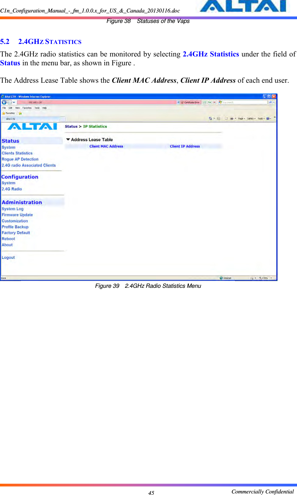 C1n_Configuration_Manual_-_fm_1.0.0.x_for_US_&amp;_Canada_20130116.doc                                                       Commercially Confidential 45 Figure 38  Statuses of the Vaps  5.2 2.4GHZ STATISTICS The 2.4GHz radio statistics can be monitored by selecting 2.4GHz Statistics under the field of Status in the menu bar, as shown in Figure .      The Address Lease Table shows the Client MAC Address, Client IP Address of each end user.       Figure 39  2.4GHz Radio Statistics Menu 