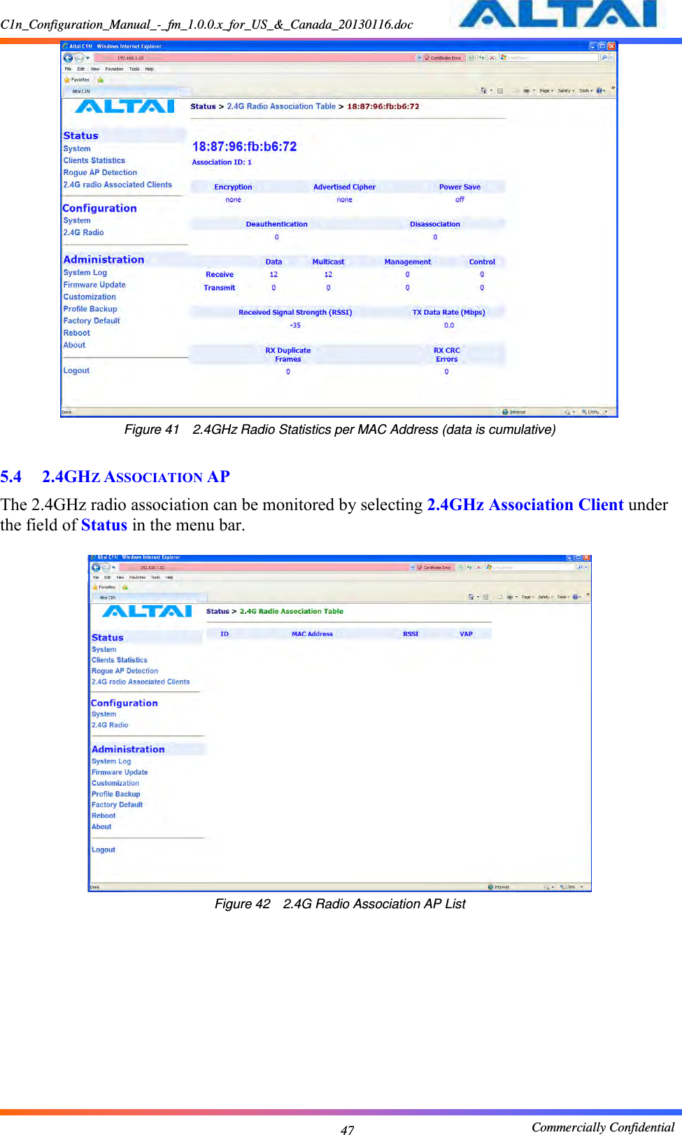 C1n_Configuration_Manual_-_fm_1.0.0.x_for_US_&amp;_Canada_20130116.doc                                                       Commercially Confidential 47  Figure 41  2.4GHz Radio Statistics per MAC Address (data is cumulative)  5.4 2.4GHZ ASSOCIATION AP The 2.4GHz radio association can be monitored by selecting 2.4GHz Association Client under the field of Status in the menu bar.   Figure 42  2.4G Radio Association AP List           