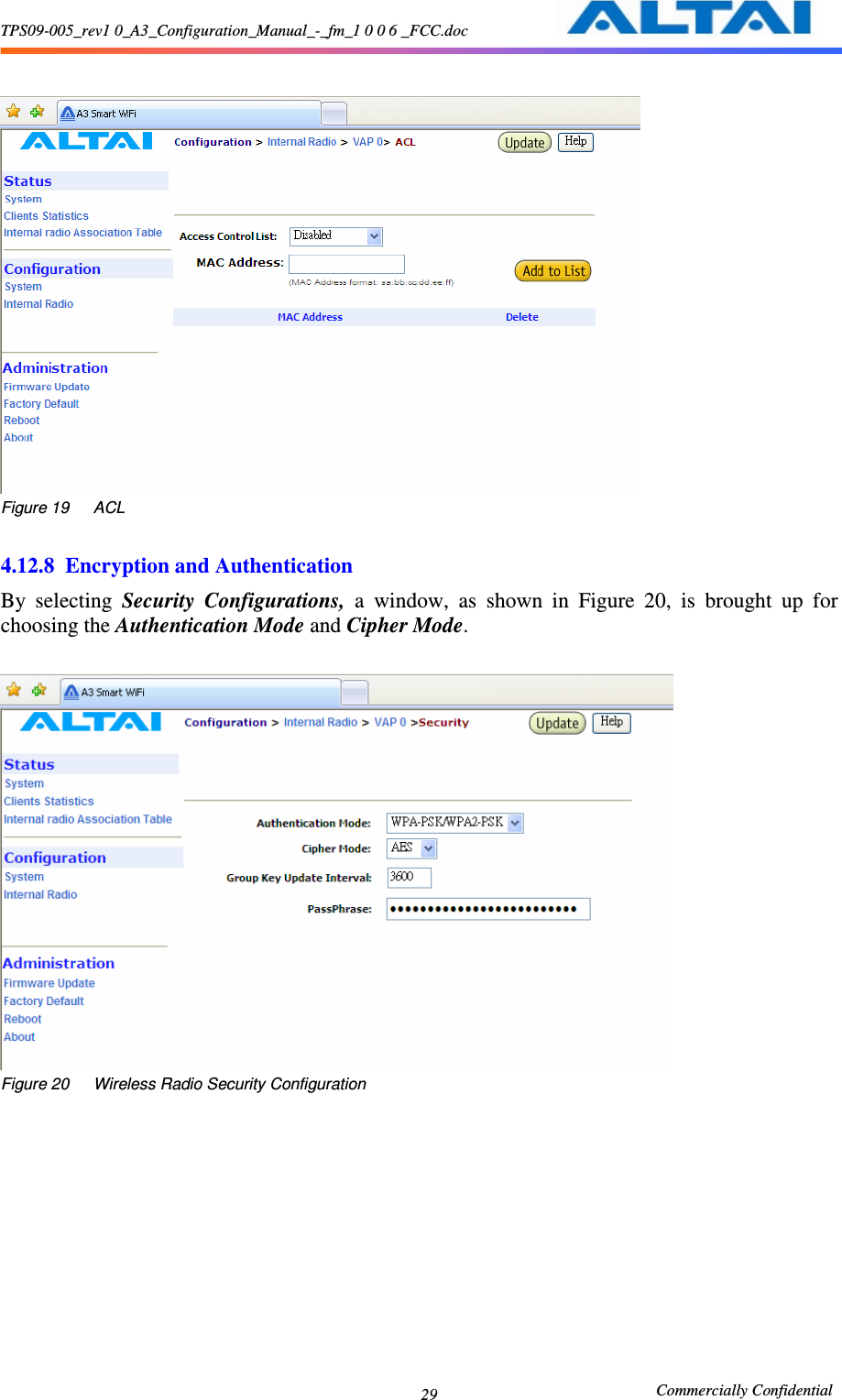 TPS09-005_rev1 0_A3_Configuration_Manual_-_fm_1 0 0 6 _FCC.doc                                                       Commercially Confidential 29  Figure 19      ACL  4.12.8 Encryption and Authentication By  selecting  Security  Configurations,  a  window,  as  shown  in  Figure  20,  is  brought  up  for choosing the Authentication Mode and Cipher Mode.     Figure 20      Wireless Radio Security Configuration  