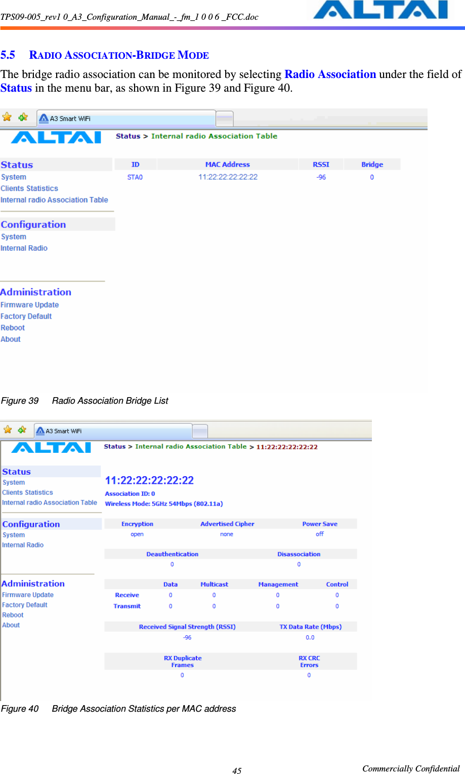 TPS09-005_rev1 0_A3_Configuration_Manual_-_fm_1 0 0 6 _FCC.doc                                                       Commercially Confidential 45 5.5 RADIO ASSOCIATION-BRIDGE MODE The bridge radio association can be monitored by selecting Radio Association under the field of Status in the menu bar, as shown in Figure 39 and Figure 40.   Figure 39      Radio Association Bridge List   Figure 40      Bridge Association Statistics per MAC address    