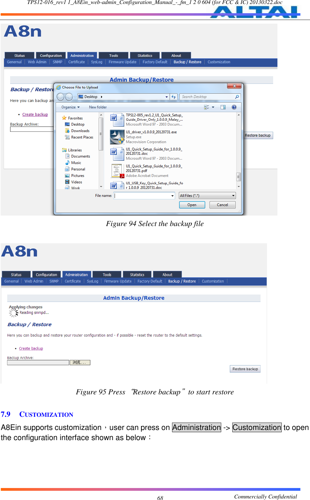 TPS12-016_rev1 1_A8Ein_web-admin_Configuration_Manual_-_fm_1 2 0 604 (for FCC &amp; IC) 20130322.doc                                                       Commercially Confidential 68  Figure 94 Select the backup file   Figure 95 Press“Restore backup”to start restore  7.9 CUSTOMIZATION A8Ein supports customization，user can press on Administration -&gt; Customization to open the configuration interface shown as below： 