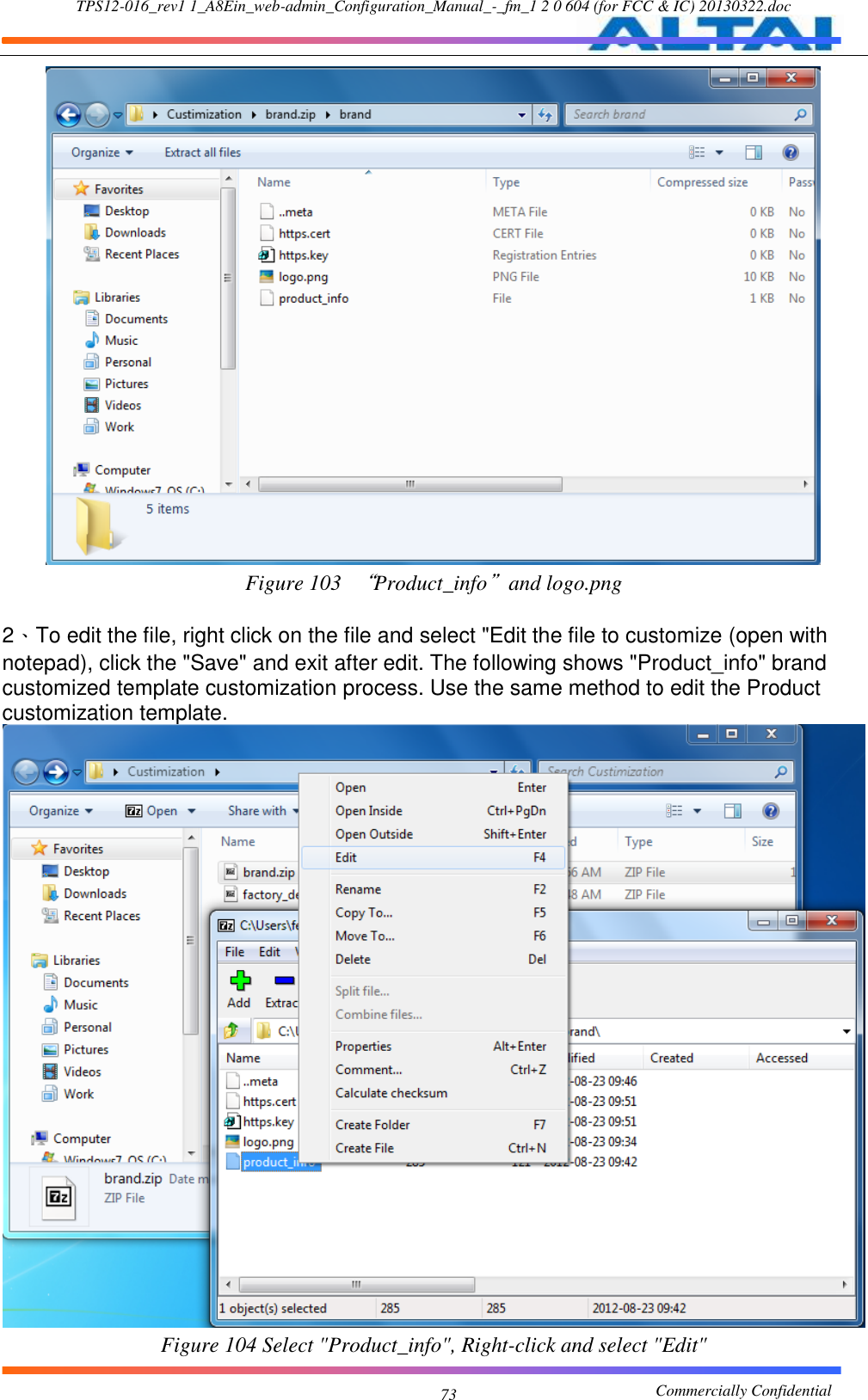 TPS12-016_rev1 1_A8Ein_web-admin_Configuration_Manual_-_fm_1 2 0 604 (for FCC &amp; IC) 20130322.doc                                                       Commercially Confidential 73  Figure 103 “Product_info”and logo.png  2、To edit the file, right click on the file and select &quot;Edit the file to customize (open with notepad), click the &quot;Save&quot; and exit after edit. The following shows &quot;Product_info&quot; brand customized template customization process. Use the same method to edit the Product customization template.  Figure 104 Select &quot;Product_info&quot;, Right-click and select &quot;Edit&quot; 