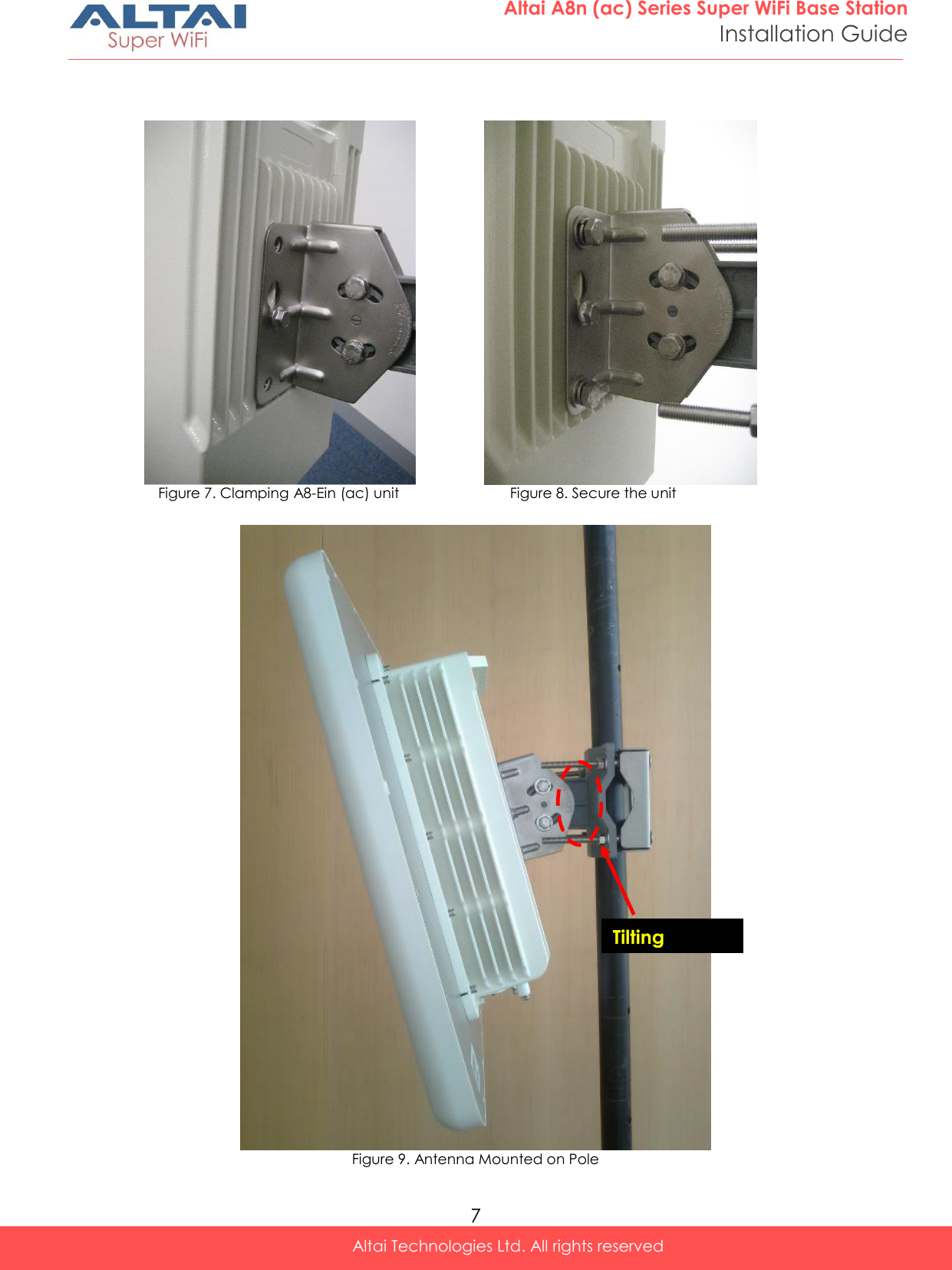  7 Altai A8n (ac) Series Super WiFi Base Station Installation Guide Altai Technologies Ltd. All rights reserved     Figure 7. Clamping A8-Ein (ac) unit         Figure 8. Secure the unit   Figure 9. Antenna Mounted on Pole Tilting Screws  