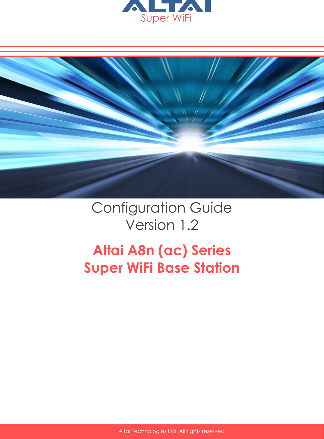    Altai Technologies Ltd. All rights reserved      Configuration Guide Version 1.2  Altai A8n (ac) Series Super WiFi Base Station       