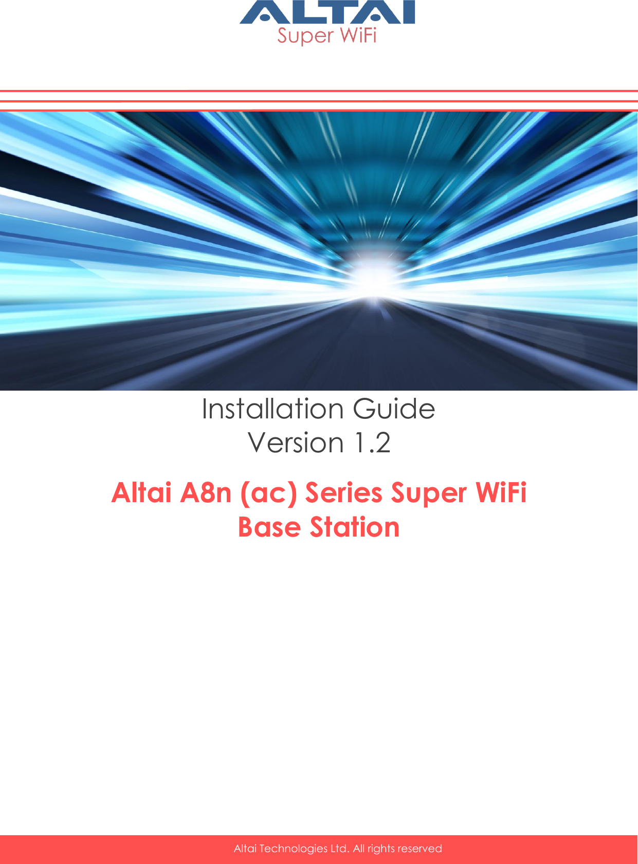    Altai Technologies Ltd. All rights reserved      Installation Guide Version 1.2  Altai A8n (ac) Series Super WiFi Base Station      