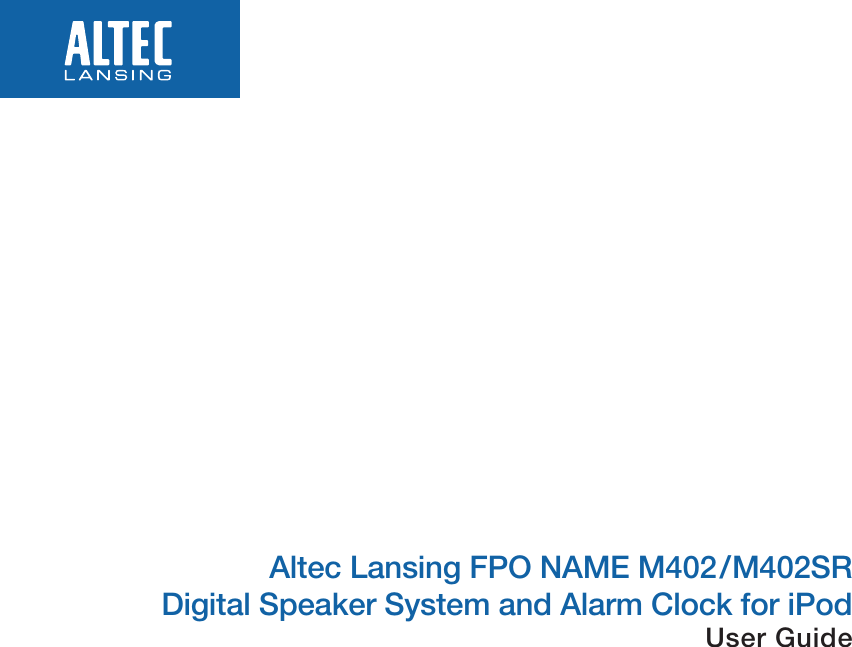 Altec Lansing FPO NAME M402/M402SR  Digital Speaker System and Alarm Clock for iPod User Guide