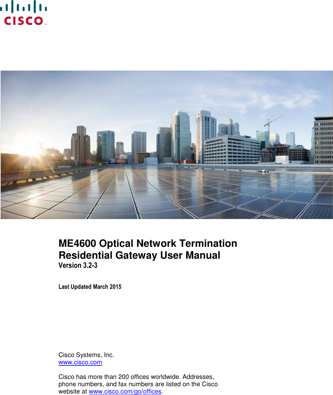     ME4600 Optical Network Termination Residential Gateway User Manual Version 3.2-3 Last Updated March 2015 Cisco Systems, Inc. www.cisco.com  Cisco has more than 200 offices worldwide. Addresses, phone numbers, and fax numbers are listed on the Cisco website at www.cisco.com/go/offices.   